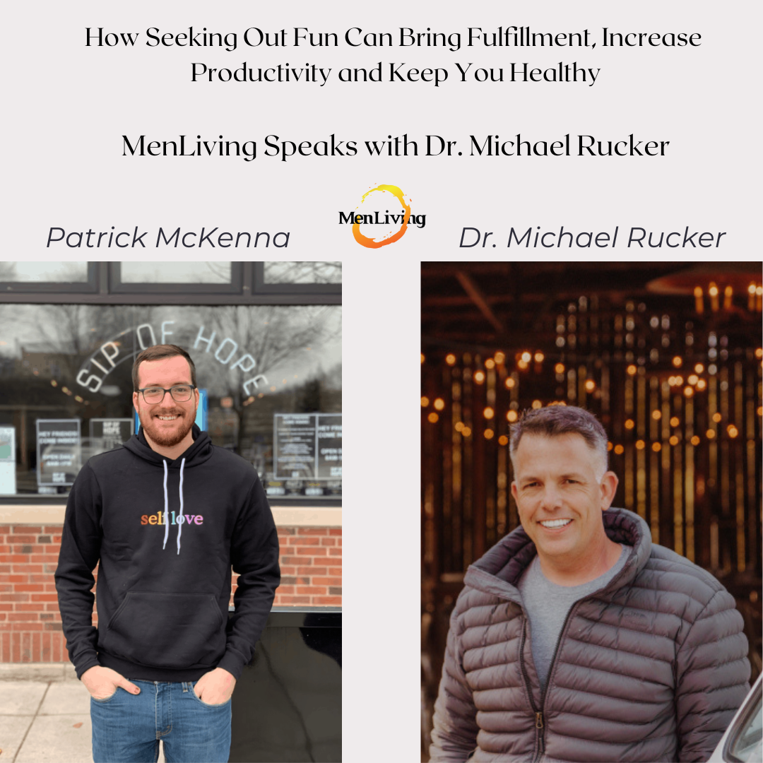 How Seeking Out Fun Can Bring Fulfillment, Increase Productivity and Keep You Healthy: MenLiving Speaks with Dr. Mike Rucker